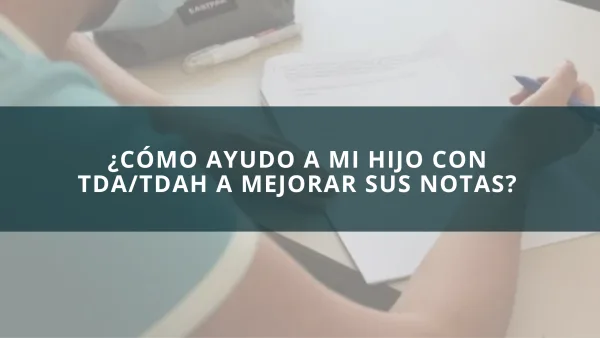 ¿Cómo ayudo a mi hijo con TDAH a mejorar sus notas?