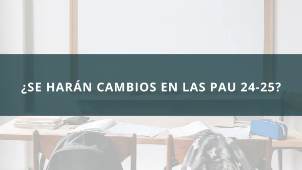 ¿Se harán cambios en las PAU 24-25